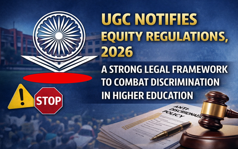 UGC Issues Equity Regulations, 2026: A Path-Breaking Step Towards Eradicating Caste-Based Discrimination in India’s Higher Educational Institutions
