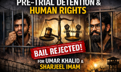 Pre-Trial Detention, Human Rights, and the rejection of Bail of Umar Khalid and Sharjeel Imam.